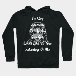 I'm Very Vulnerable Right Now If Any Goth Girls  Would Like To Take Advantage Of Me Hoodie